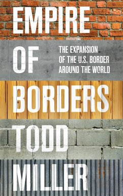 Empire of Borders: The Expansion of the Us Border Around the World - Miller, Todd