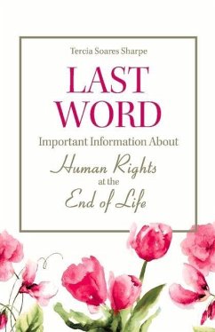 Last Word: Important Information about Human Rights at the End of Life. Volume 1 - Sharpe, Tercia Soares