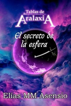 Tablas de Aralaxia: El secreto de la esfera - Asensio, Elías MM