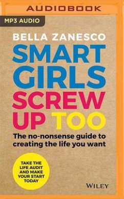 Smart Girls Screw Up Too: The No-Nonsense Guide to Creating the Life You Want - Zanesco, Bella