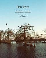 Fish Town: Down the Road to Louisiana's Vanishing Fishing Communities - Blatty, J. T.