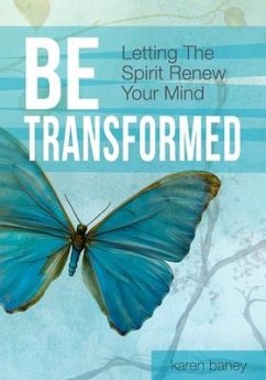 Be Transformed: Letting The Spirit Renew Your Mind - Baney, Karen