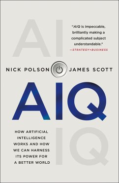 Aiq: How Artificial Intelligence Works and How We Can Harness Its Power for a Better World - Scott, James;Polson, Nick