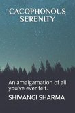 Cacophonous Serenity: An Amalgamation of All You've Ever Felt.