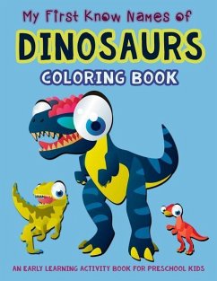 My First Know Names of Dinosaurs Coloring Book: An Early Learning Activity Book for Preschool Kids - Art, V.