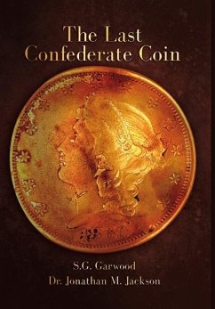 The Last Confederate Coin - Jonathan M. Jackson, S. G. Garwood an