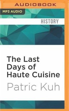 The Last Days of Haute Cuisine: The Coming of Age of American Restaurants - Kuh, Patric