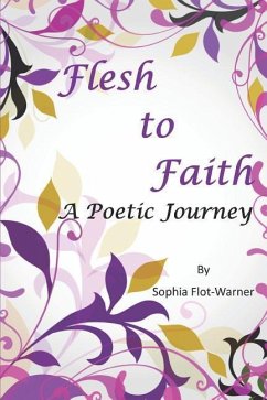 Flesh to Faith: A Poetic Journey - Flot-Warner, Sophia