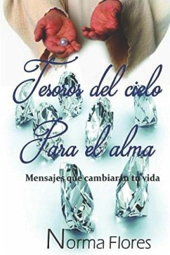 Tesoros del Cielo Para El Alma: Mensajes Que Cambiarán Tu Vida - Flores, Norma