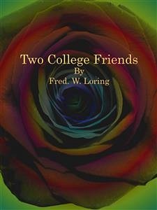 Two College Friends (eBook, ePUB) - W. Loring, Fred.