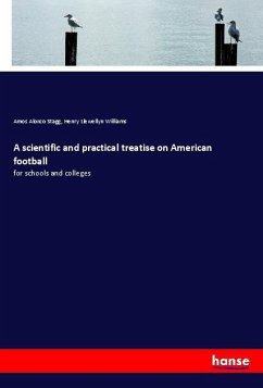 A scientific and practical treatise on American football - Stagg, Amos Alonzo;Williams, Henry Llewellyn