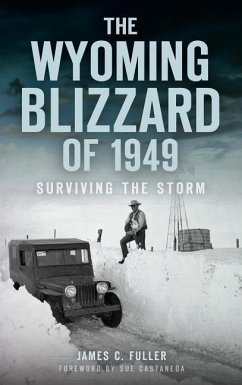 The Wyoming Blizzard of 1949: Surviving the Storm - Fuller, James C.