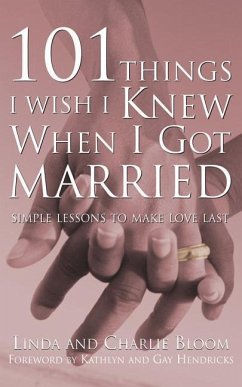 101 Things I Wish I Knew When I Got Married: Simple Lessons to Make Love Last - Bloom, Linda; Bloom, Charlie