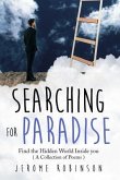 Searching for Paradise: Find the Hidden World Inside you ( A Collection of Poems )