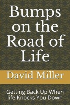 Bumps on the Road of Life: Getting Back Up When life Knocks You Down - Miller, David Joel