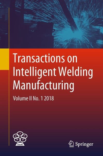 Transactions on Intelligent Welding Manufacturing (eBook, PDF) Transactions on Intelligent Welding Manufacturing (eBook, PDF)