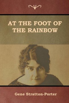 At the Foot of the Rainbow - Stratton-Porter, Gene