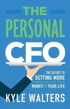 The Personal CFO: The Secret to Getting More Out of Your Money and Your Life - Walters, Kyle