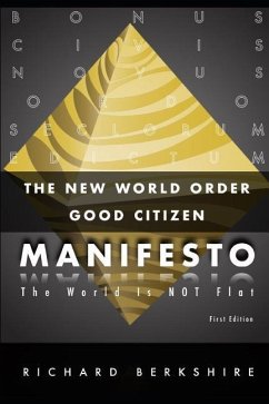 The New World Order Good Citizen Manifesto: The World Is Not Flat - Berkshire, Richard