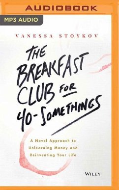 The Breakfast Club for 40-Somethings: A Novel Approach to Unlearning Money and Reinventing Your Life - Stoykov, Vanessa