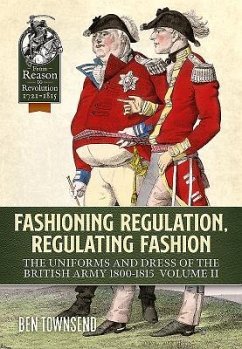 Fashioning Regulation, Regulating Fashion: The Uniforms and Dress of the British Army 1800-1815: Volume II - Townsend, Ben