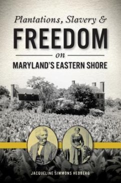 Plantations, Slavery and Freedom on Maryland's Eastern Shore - Hedberg, Jacqueline Simmons