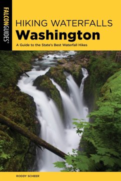 Hiking Waterfalls Washington: A Guide to the State's Best Waterfall Hikes - Scheer, Roddy; Sawyer, Adam