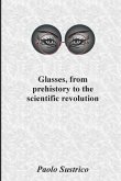 Glasses, from Prehistory to the Scientific Revolution