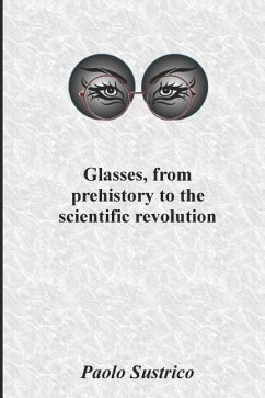 Glasses, from Prehistory to the Scientific Revolution - Sustrico, Paolo