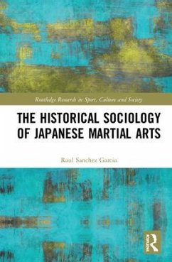 The Historical Sociology of Japanese Martial Arts - Sanchez Garcia, Raul