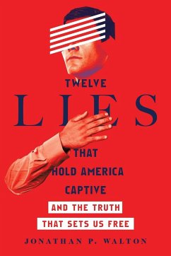 Twelve Lies That Hold America Captive: And the Truth That Sets Us Free - Walton, Jonathan P.