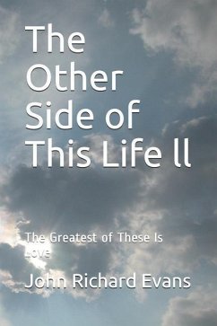 The Other Side of This Life LL: The Greatest of These Is Love - Evans, John Richard