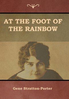 At the Foot of the Rainbow - Stratton-Porter, Gene