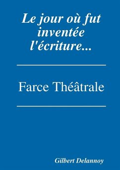 Le jour où fut inventée l'écriture. - Delannoy, Gilbert