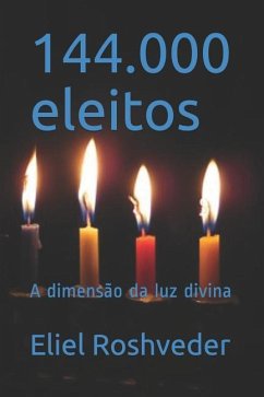 144.000 eleitos: A dimensão da luz divina - Roshveder, Eliel