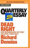 Quarterly Essay 70: Dead Right: How Neoliberalism Ate Itself and What Comes Next