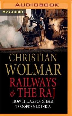 Railways and the Raj: How the Age of Steam Transformed India - Wolmar, Christian