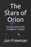 The Stars of Orion: Stories from Early Computer Games