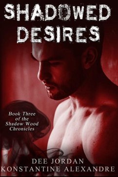 Shadowed Desires: Book Three of The Shadow Wood Chronicles - Alexandre, Konstantine; Jordan, Dee