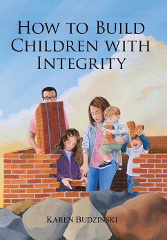 How to Build Children with Integrity - Budzinski, Karen