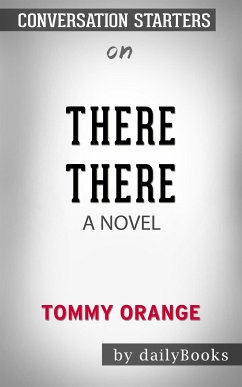 There There: A novel by Tommy Orange   Conversation Starters (eBook, ePUB) - dailyBooks