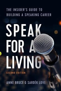 Speak for a Living, 2nd Edition: The Insider's Guide to Building a Speaking Career - Bruce, Anne; Love, Sardek