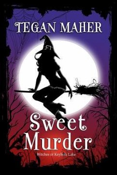 Sweet Murder: A Witches of Keyhole Lake Southern Mystery Book 1 - Maher, Tegan