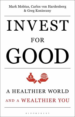 Invest for Good: A Healthier World and a Wealthier You - Mobius, Mark; von Hardenberg, Carlos; Konieczny, Greg