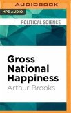 Gross National Happiness: Why Happiness Matters for America and How We Can Get More of It