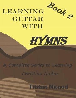 Learning Guitar With Hymns Book 2: A complete series to learning Christian guitar - Nicaud, Tristan