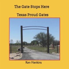 The Gate Stops Here: Texas Proud Gates - Browne, Gregg; Hankins, Ken