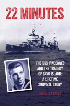 22 Minutes: The USS Vincennes and the Tragedy of Savo Island: A Lifetime Survival Story - Spevak, Jeff