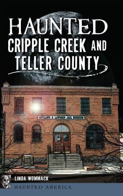 Haunted Cripple Creek and Teller County - Wommack, Linda