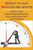 70 Ways to Gain 70 Hours Per Month: Saving Time for Entrepeneurs, Self Employed and Businessman